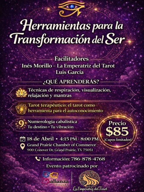 ¿Sientes que es momento de conectar con tu verdadero ser? ✨

Te invitamos a una tarde dedicada a tu evolución en el taller “Herramientas para la Transformación del Ser”. 

Un espacio diseñado para brindarte técnicas prácticas y conocimientos ancestrales que te ayudarán a navegar tu camino con mayor claridad.

¿Qué descubriremos juntos?
🧘‍♂️ Respiración consciente, visualización y mantras.
🃏 El Tarot Terapéutico como espejo del alma.
🔢 Numerología Cabalística: entiende tu destino y vibración.

🎙 Facilitadores: Inés Morillo @laemperatrizdeltarot y Luis García @elrandomluis 
📅 ¿Cuándo? 18 de Abril
⏰ Hora: 4:15 PM – 8:00 PM
📍 Lugar: Grand Prairie Chamber of Commerce. 900 Conover Dr, Grand Prairie, TX.
💰 Inversión: $85

⚠️ ¡Cupos limitados! 
No pierdas la oportunidad de regalarte este momento de sanación.

📲 Más información e inscripciones: 786-878-4768
